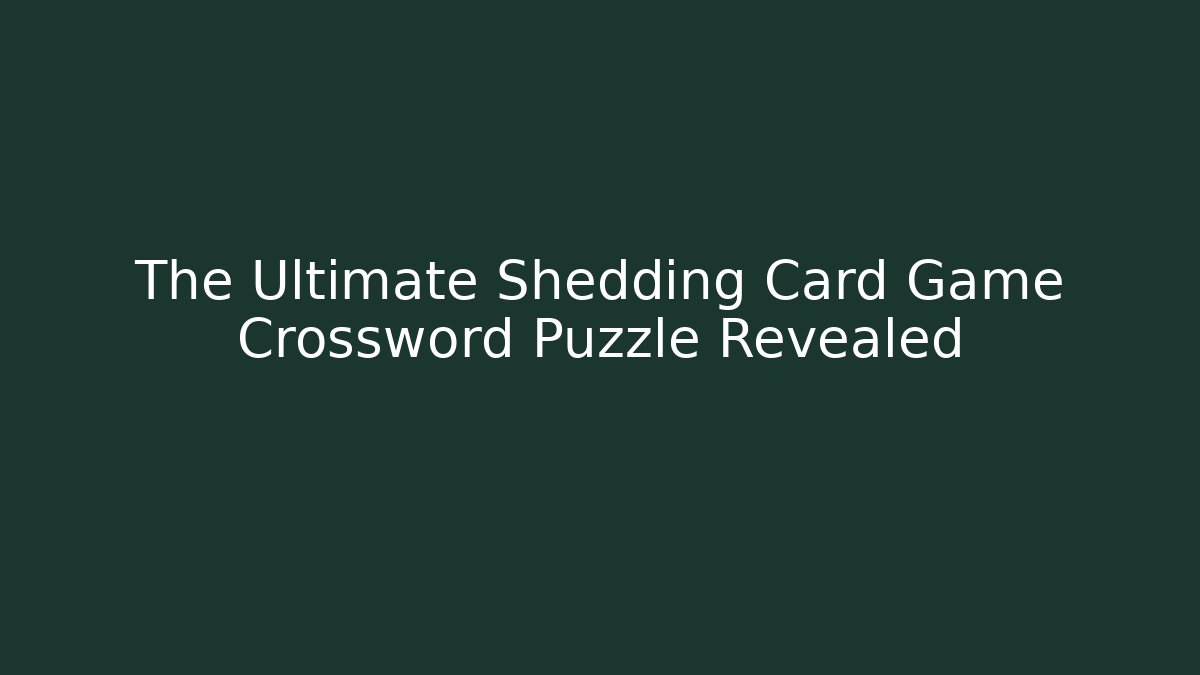 The Ultimate Shedding Card Game Crossword Puzzle Revealed