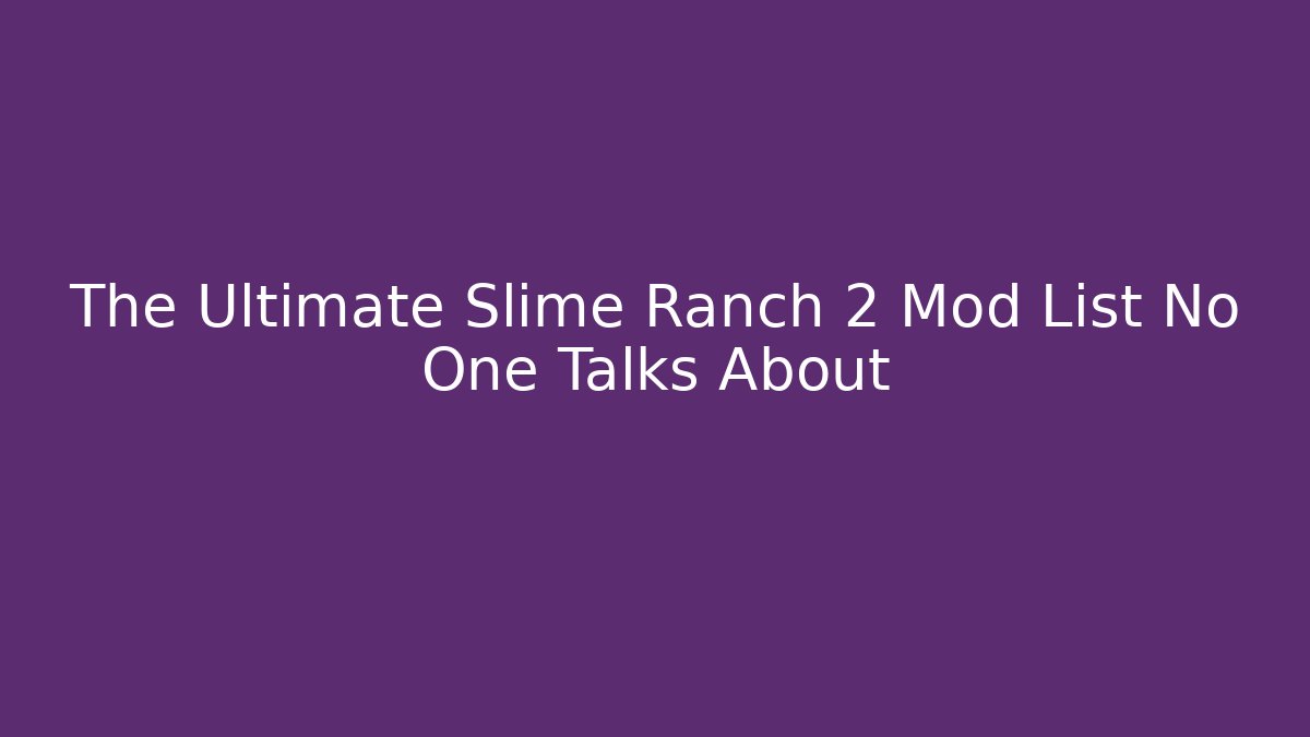 The Ultimate Slime Ranch 2 Mod List No One Talks About - Celivion