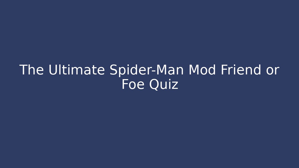 The Ultimate Spider-Man Mod Friend or Foe Quiz
