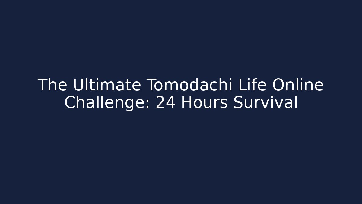The Ultimate Tomodachi Life Online Challenge: 24 Hours Survival