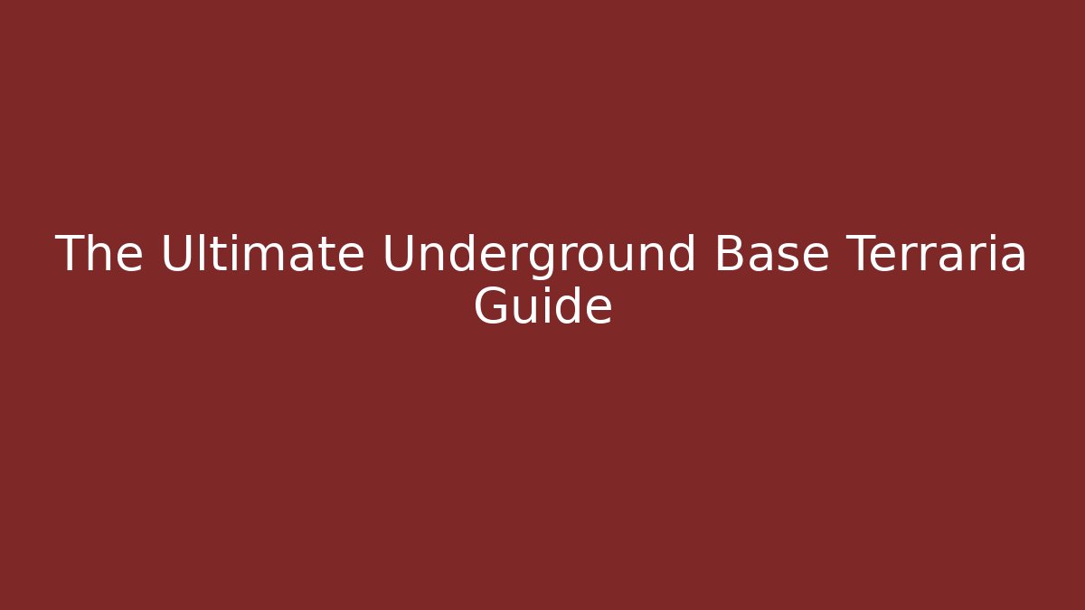 The Ultimate Underground Base Terraria Guide - Celivion