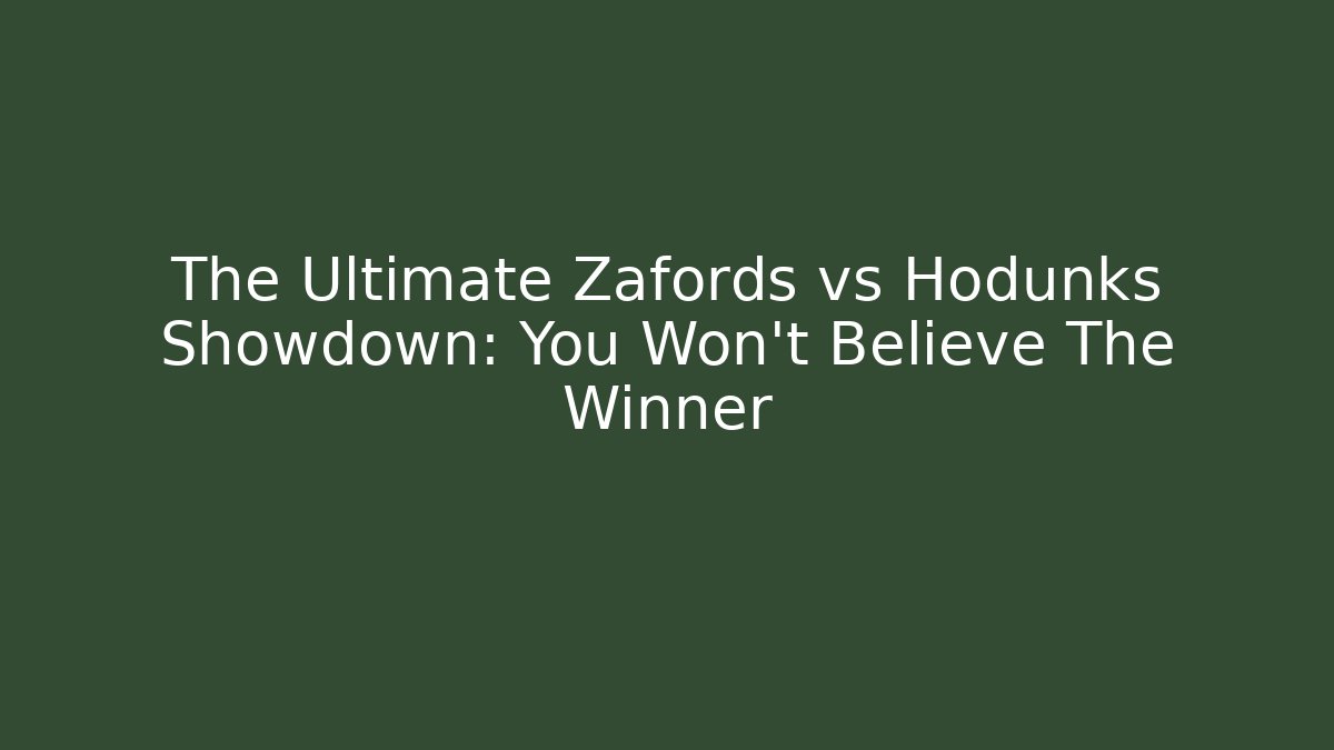 The Ultimate Zafords vs Hodunks Showdown: You Won't Believe The Winner
