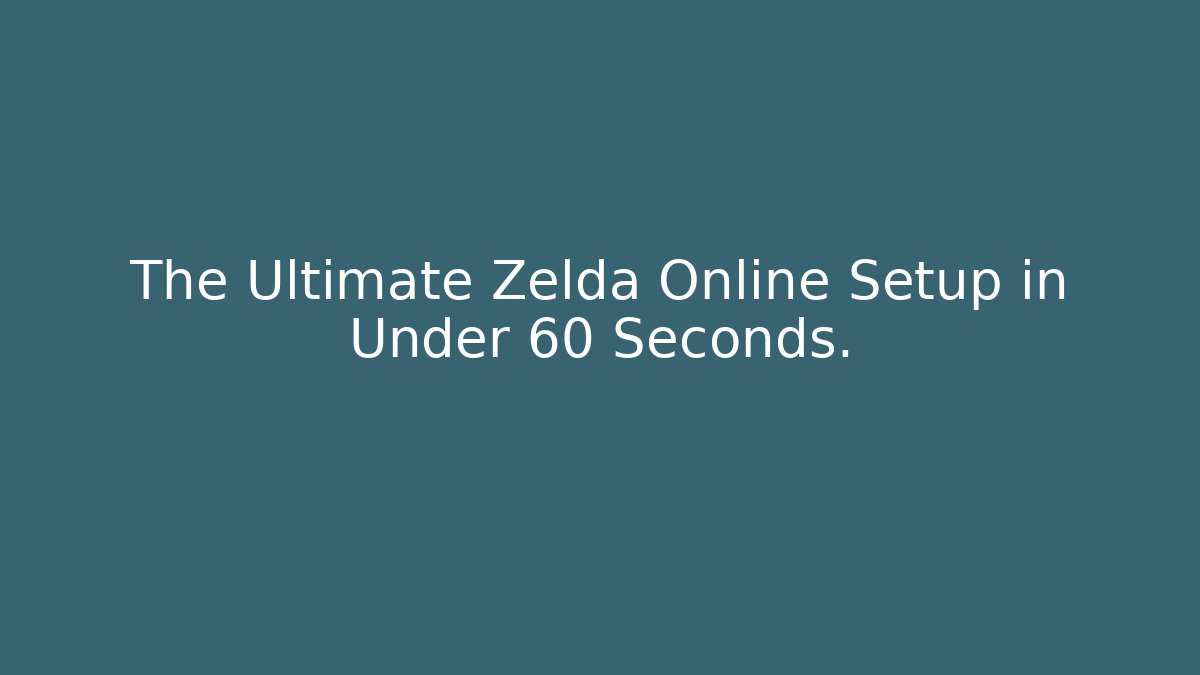 The Ultimate Zelda Online Setup in Under 60 Seconds.