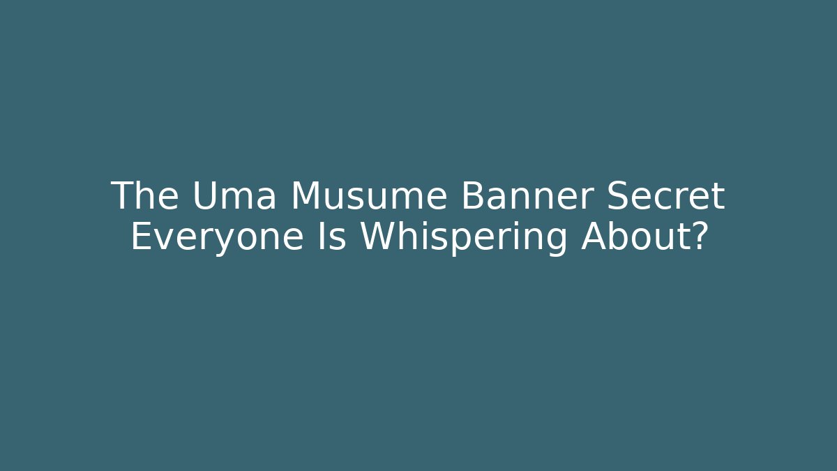 The Uma Musume Banner Secret Everyone Is Whispering About?