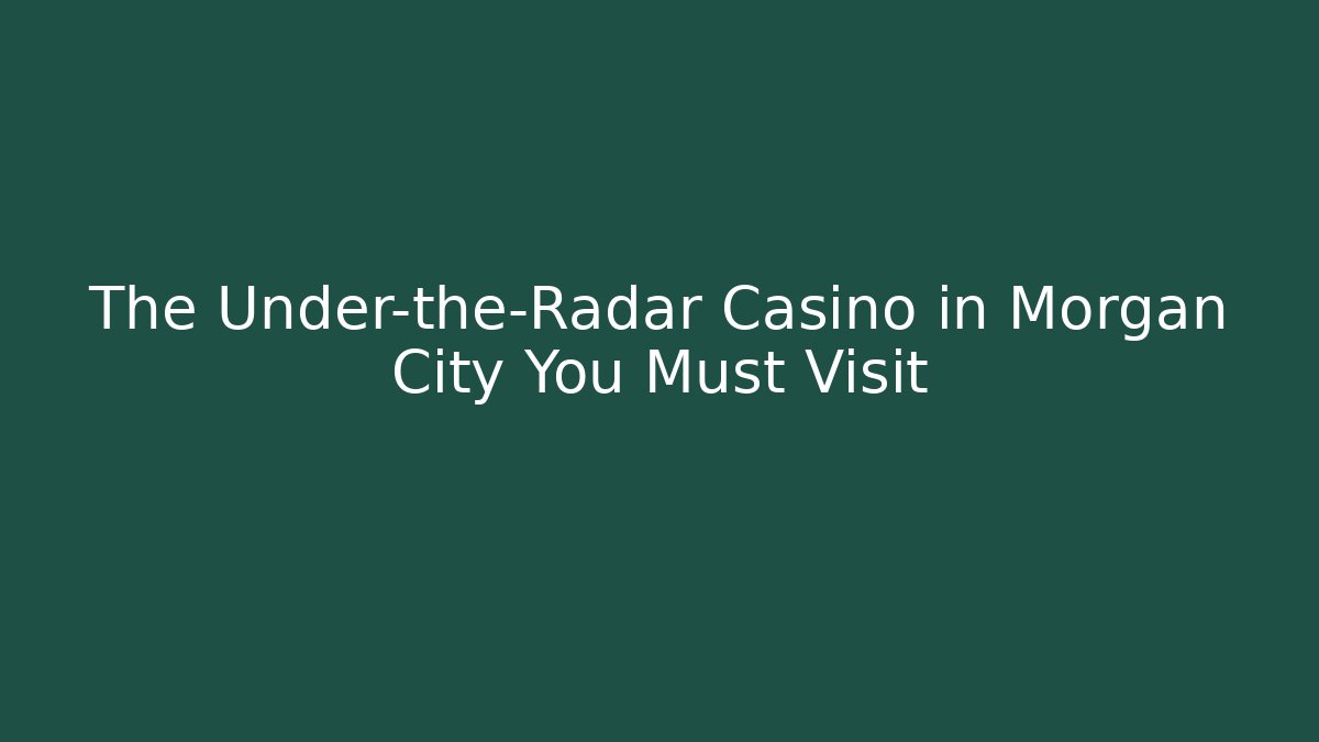 The Under-the-Radar Casino in Morgan City You Must Visit