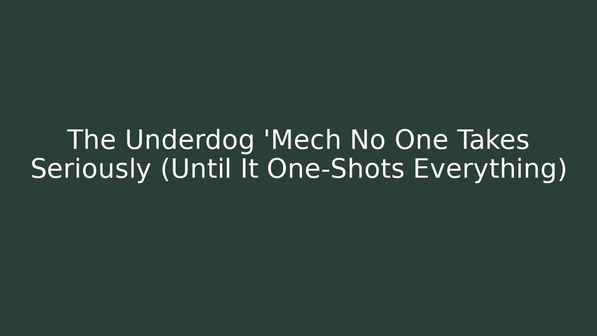 The Underdog 'Mech No One Takes Seriously (Until It One-Shots Everything)