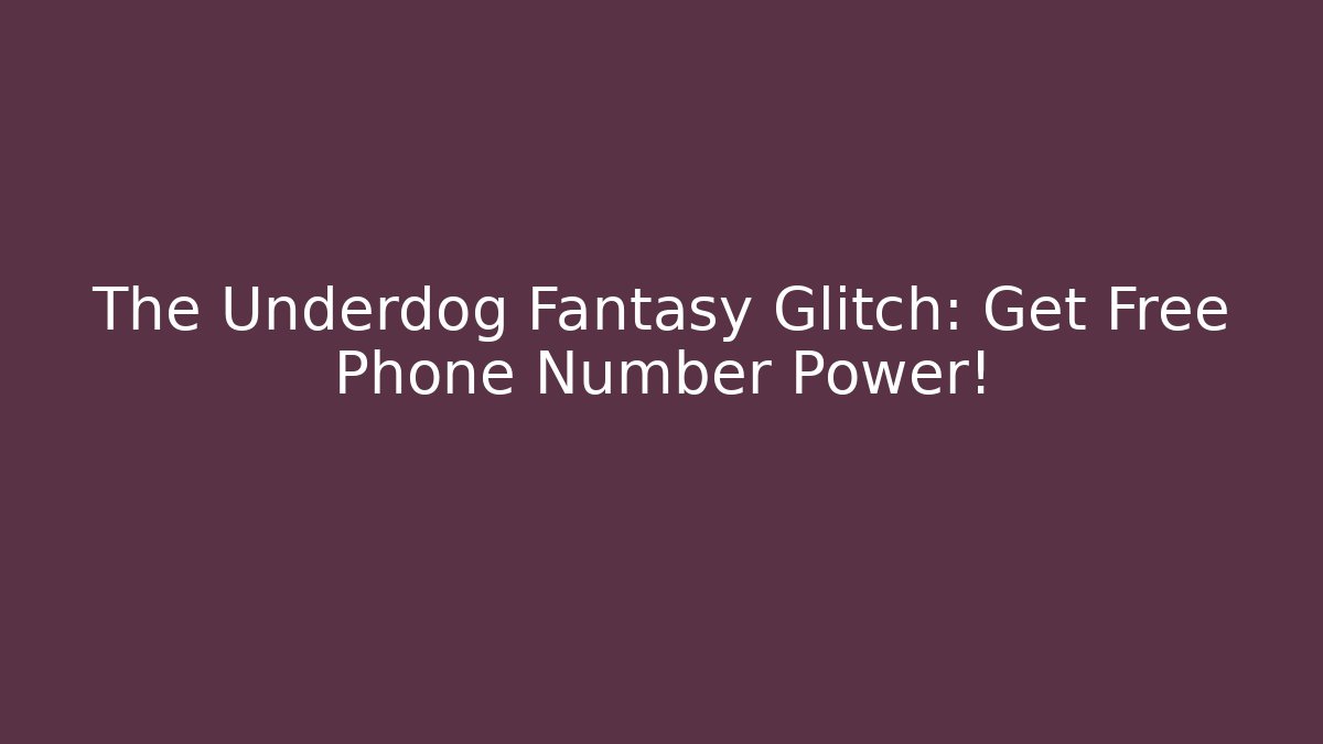 The Underdog Fantasy Glitch: Get Free Phone Number Power!