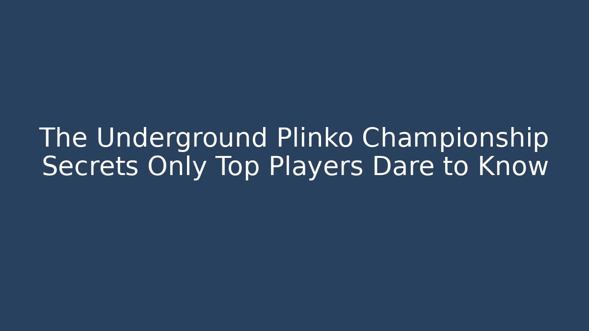The Underground Plinko Championship Secrets Only Top Players Dare to Know