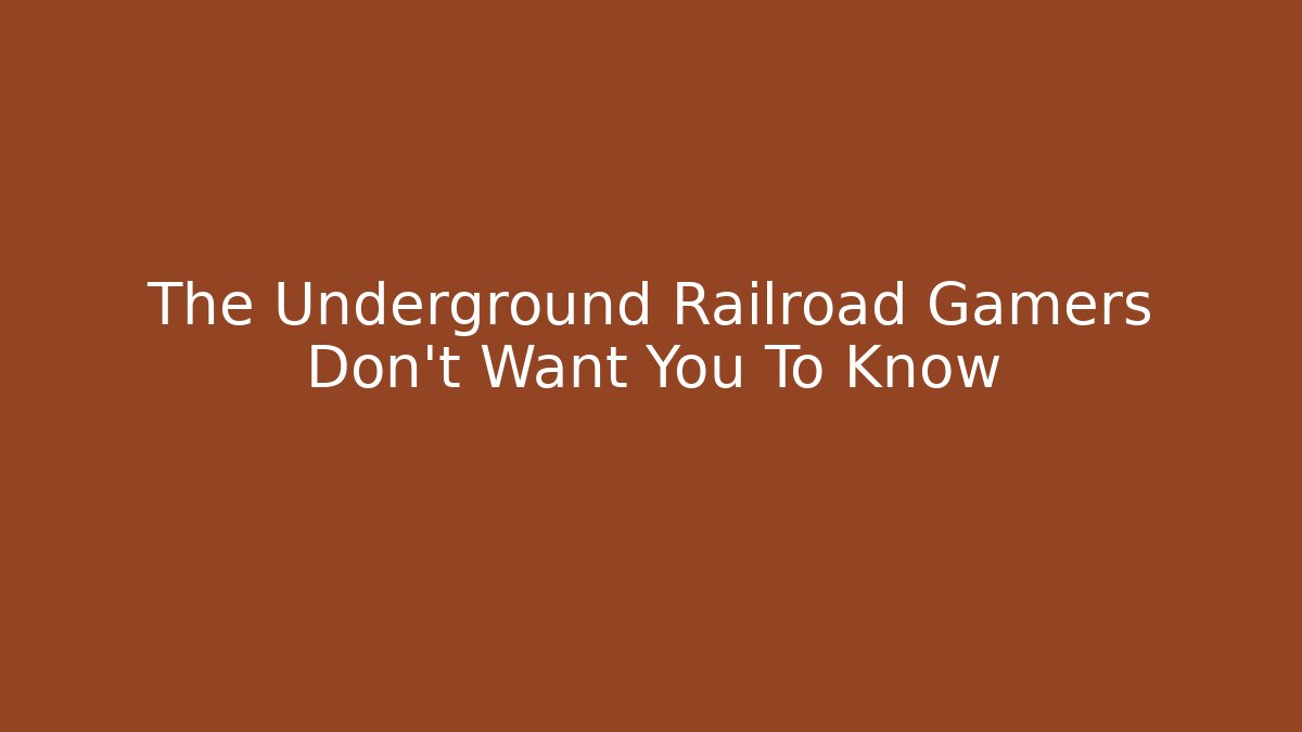 The Underground Railroad Gamers Don't Want You To Know