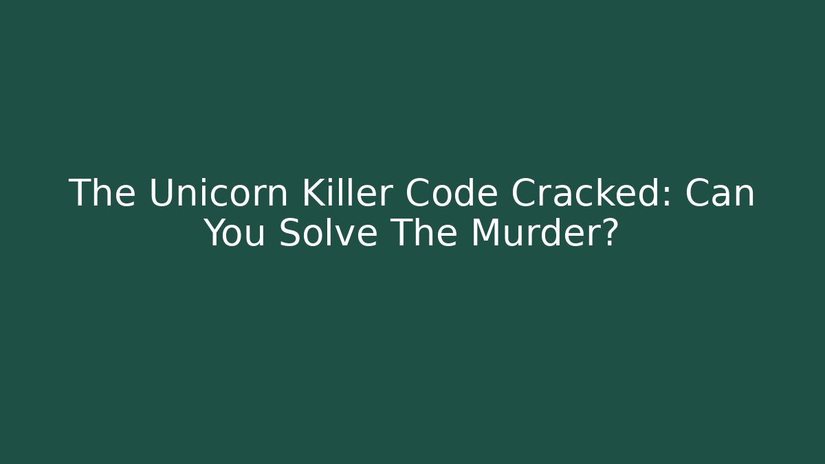 The Unicorn Killer Code Cracked: Can You Solve The Murder?