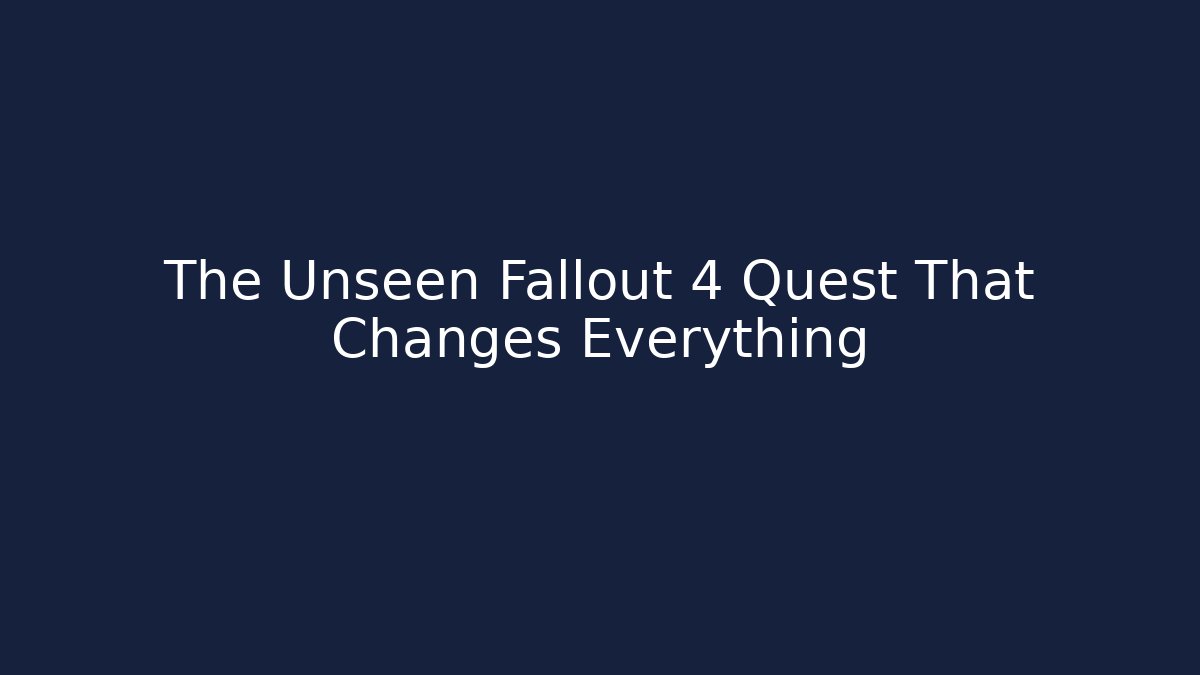 The Unseen Fallout 4 Quest That Changes Everything - Celivion