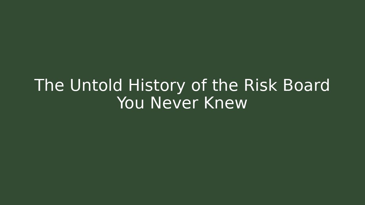 The Untold History of the Risk Board You Never Knew