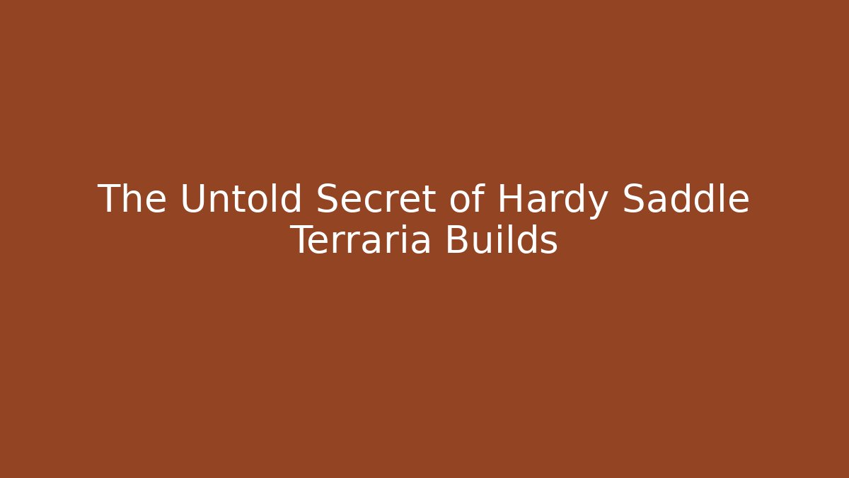 The Untold Secret of Hardy Saddle Terraria Builds