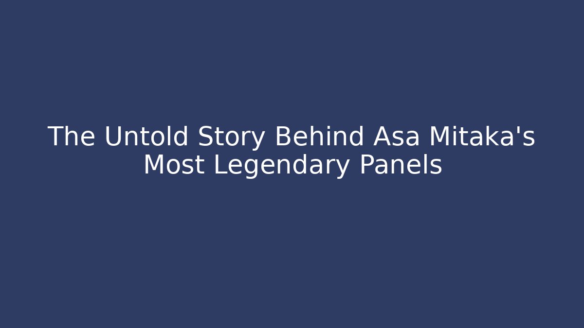 The Untold Story Behind Asa Mitaka's Most Legendary Panels
