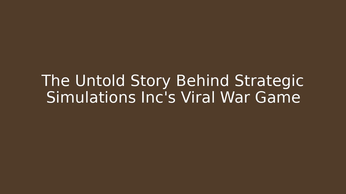 The Untold Story Behind Strategic Simulations Inc's Viral War Game