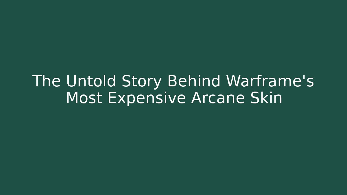 The Untold Story Behind Warframe’s Most Expensive Arcane Skin