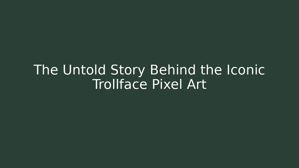 The Untold Story Behind the Iconic Trollface Pixel Art