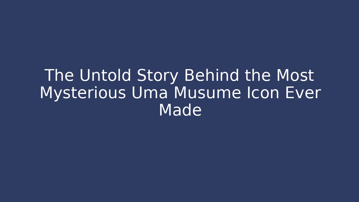 The Untold Story Behind the Most Mysterious Uma Musume Icon Ever Made