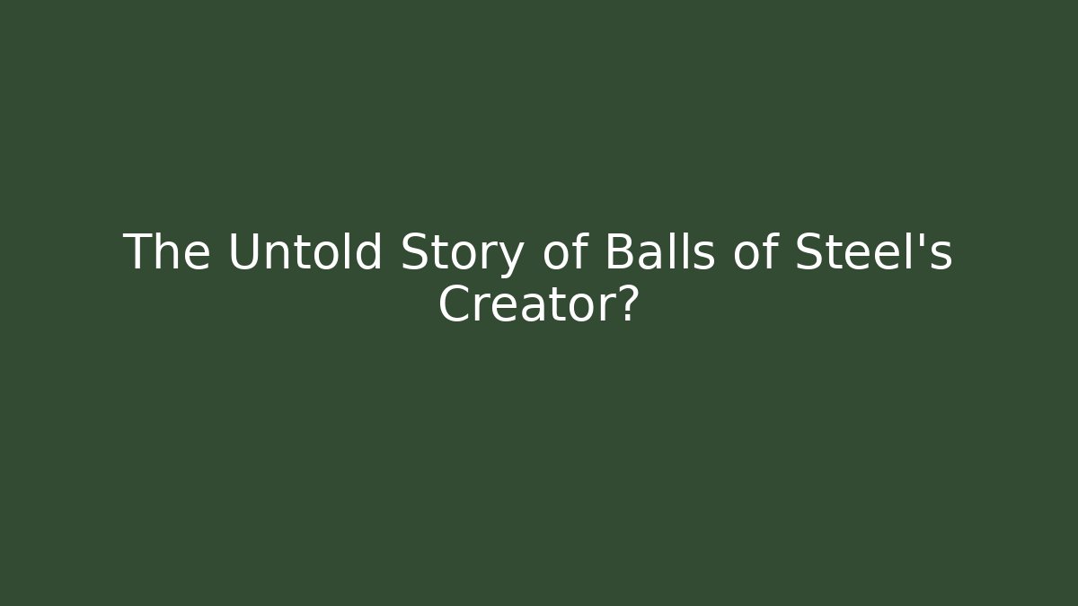 The Untold Story of Balls of Steel's Creator?
