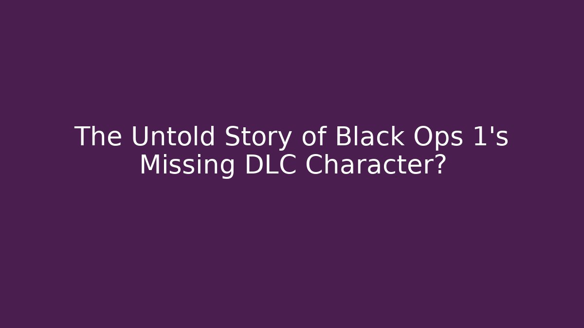 The Untold Story of Black Ops 1's Missing DLC Character?
