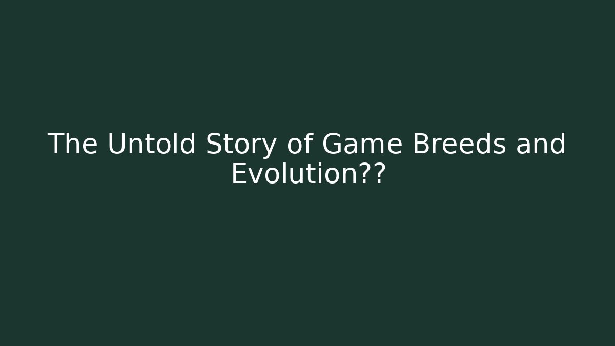 The Untold Story of Game Breeds and Evolution突变