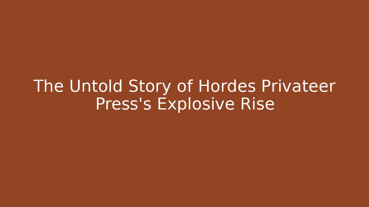 The Untold Story of Hordes Privateer Press’s Explosive Rise