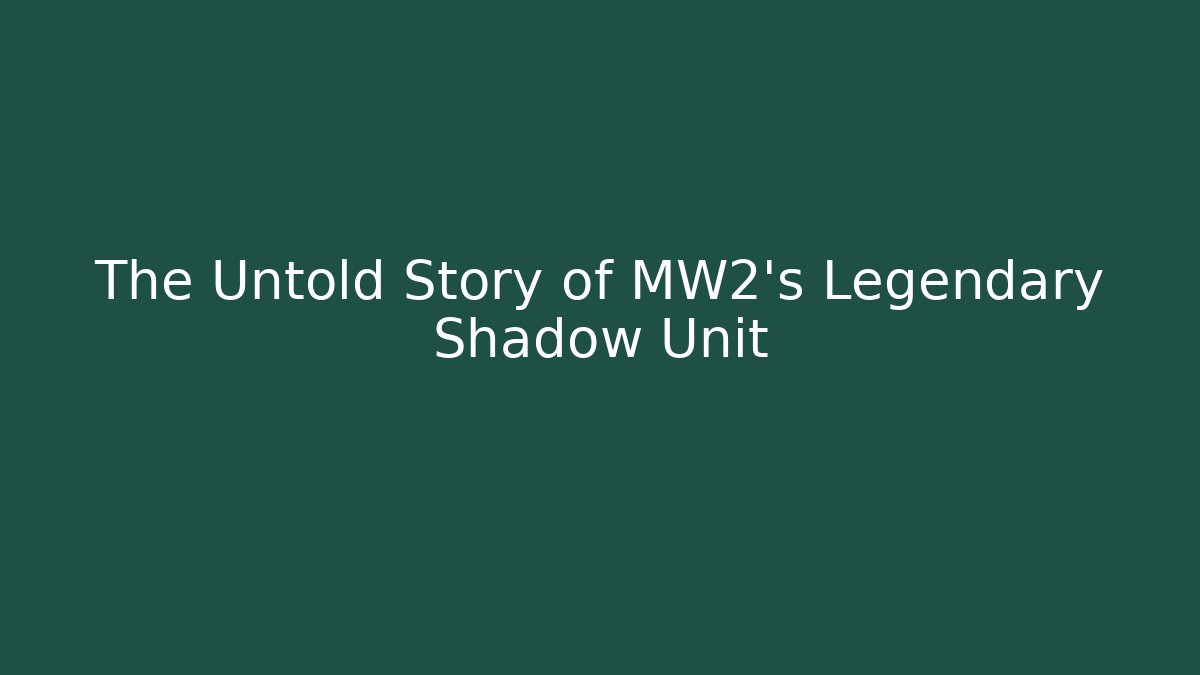 The Untold Story of MW2's Legendary Shadow Unit