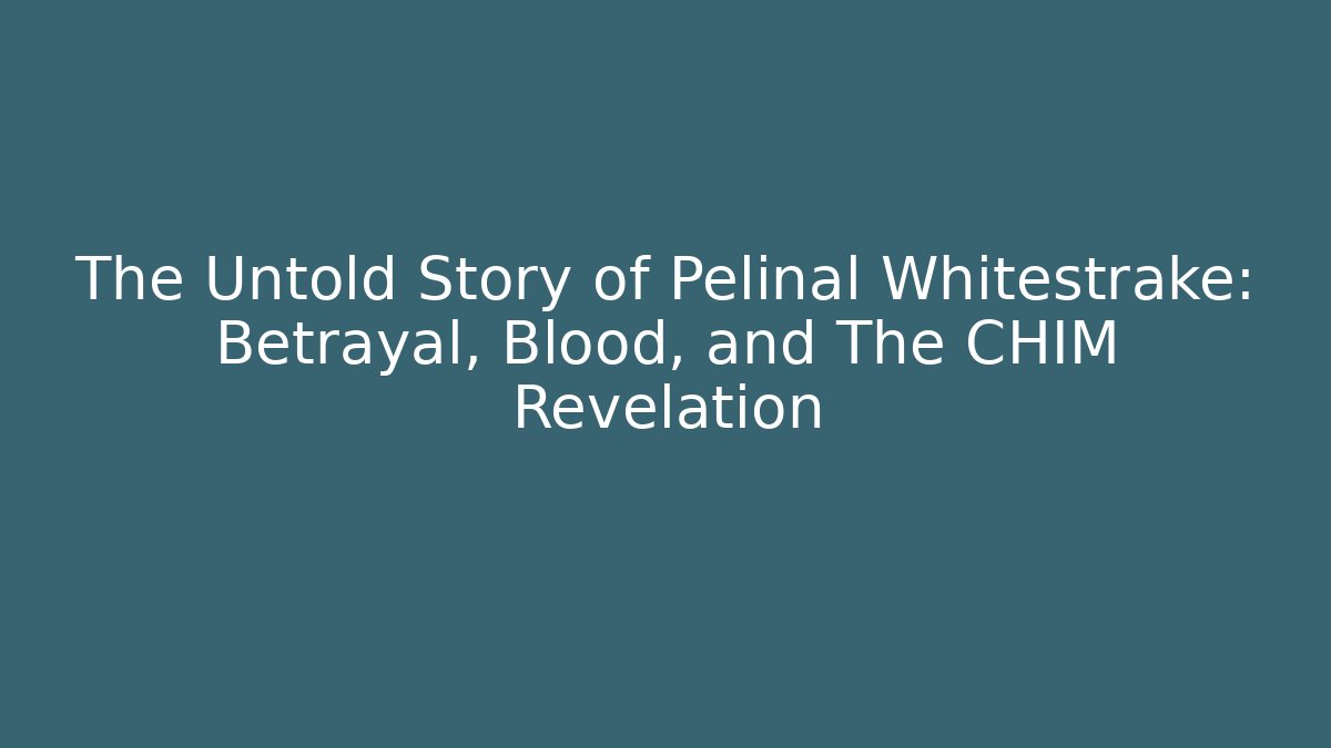 The Untold Story of Pelinal Whitestrake: Betrayal, Blood, and The CHIM Revelation