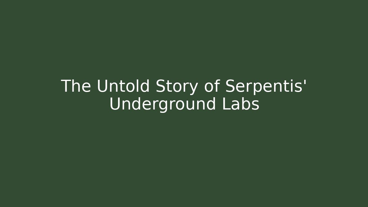 The Untold Story of Serpentis’ Underground Labs