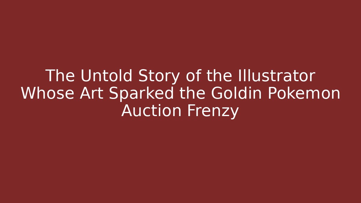 The Untold Story of the Illustrator Whose Art Sparked the Goldin Pokémon Auction Frenzy - Celivion