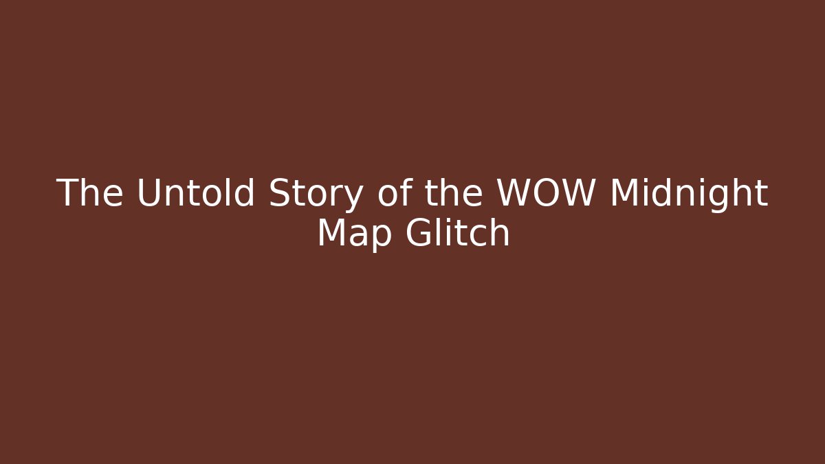 The Untold Story of the WOW Midnight Map Glitch