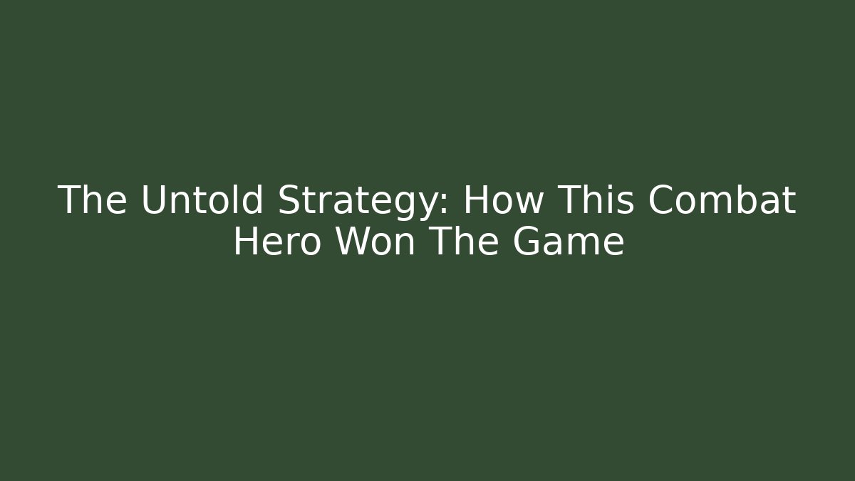 The Untold Strategy: How This Combat Hero Won The Game