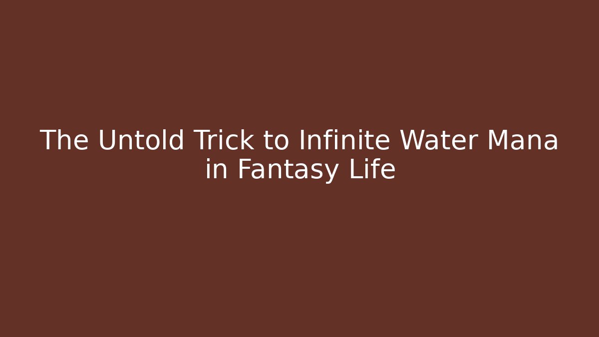 The Untold Trick to Infinite Water Mana in Fantasy Life