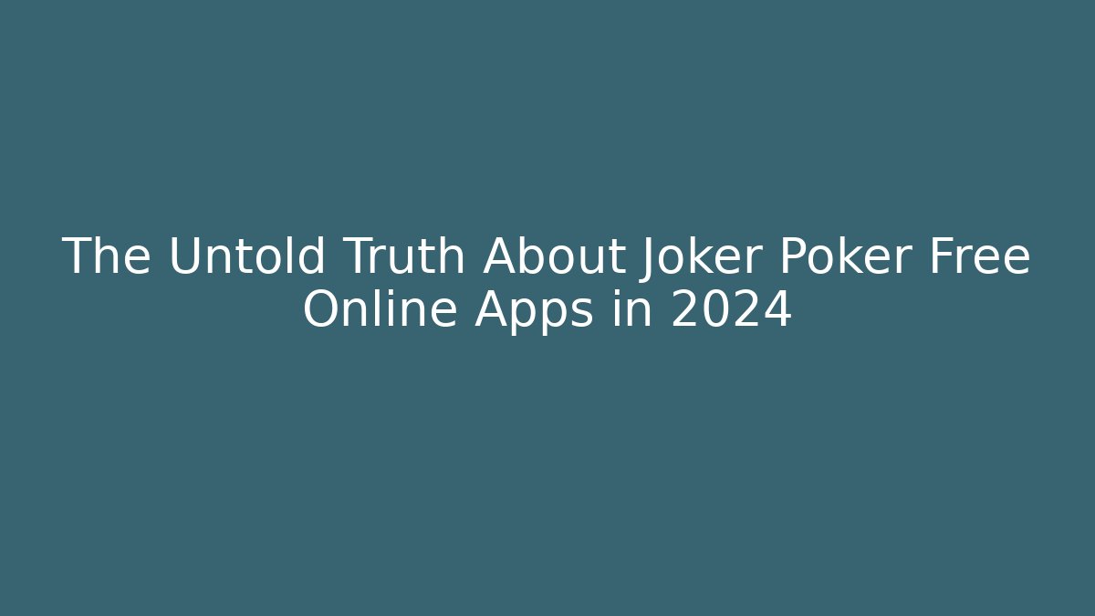 The Untold Truth About Joker Poker Free Online Apps in 2024 - Celivion