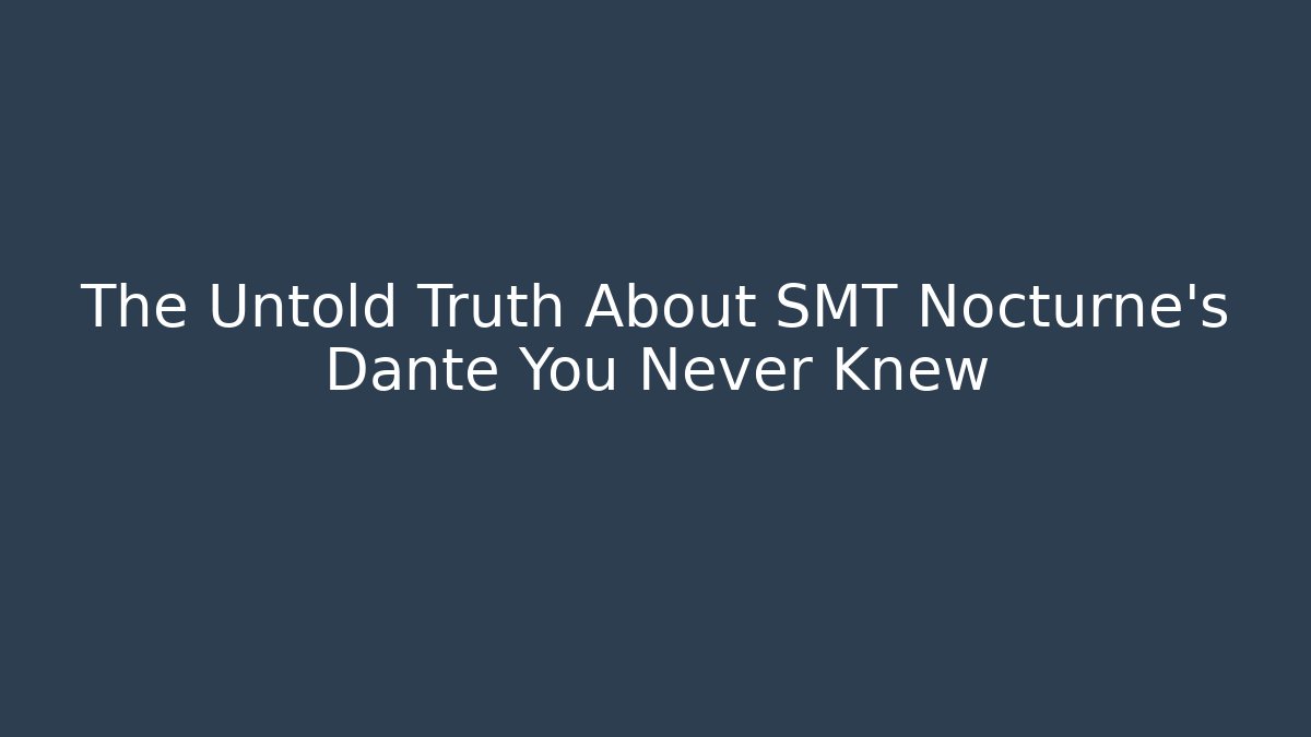The Untold Truth About SMT Nocturne's Dante You Never Knew