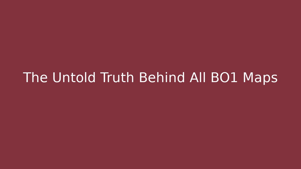 The Untold Truth Behind All BO1 Maps - Celivion