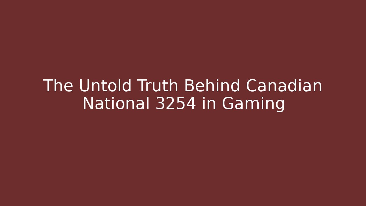 The Untold Truth Behind Canadian National 3254 in Gaming