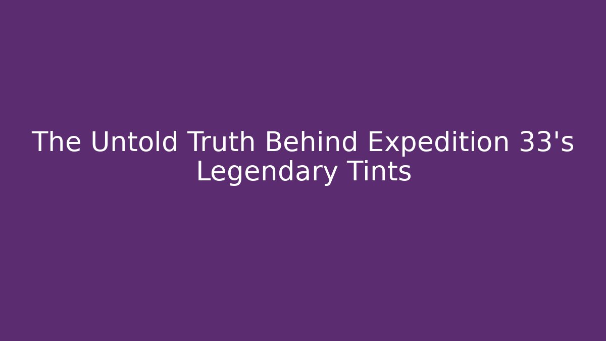 The Untold Truth Behind Expedition 33’s Legendary Tints