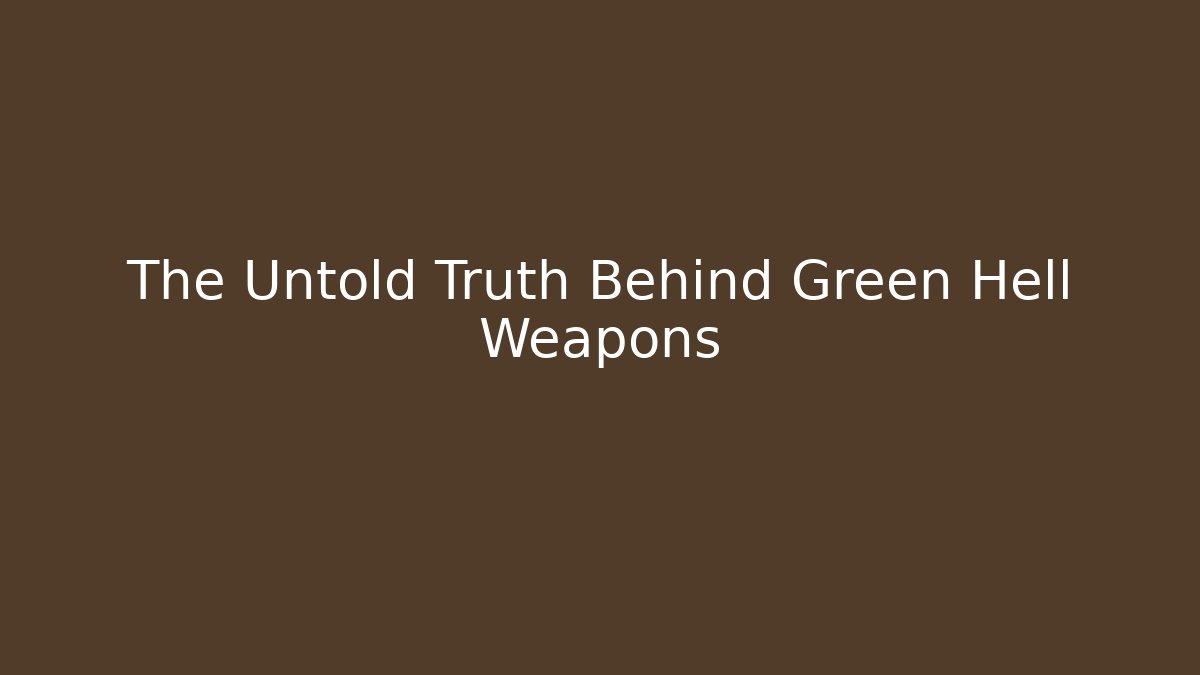 The Untold Truth Behind Green Hell Weapons - Celivion