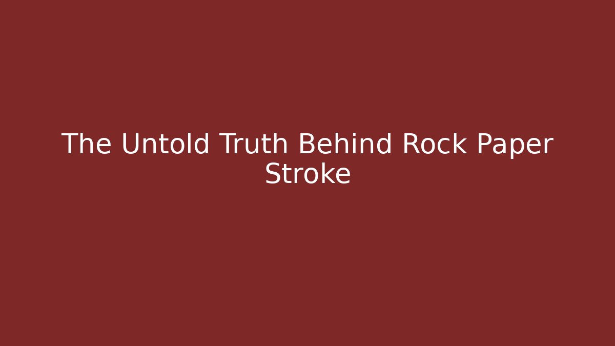 The Untold Truth Behind Rock Paper Stroke