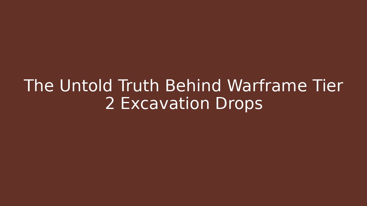 The Untold Truth Behind Warframe Tier 2 Excavation Drops