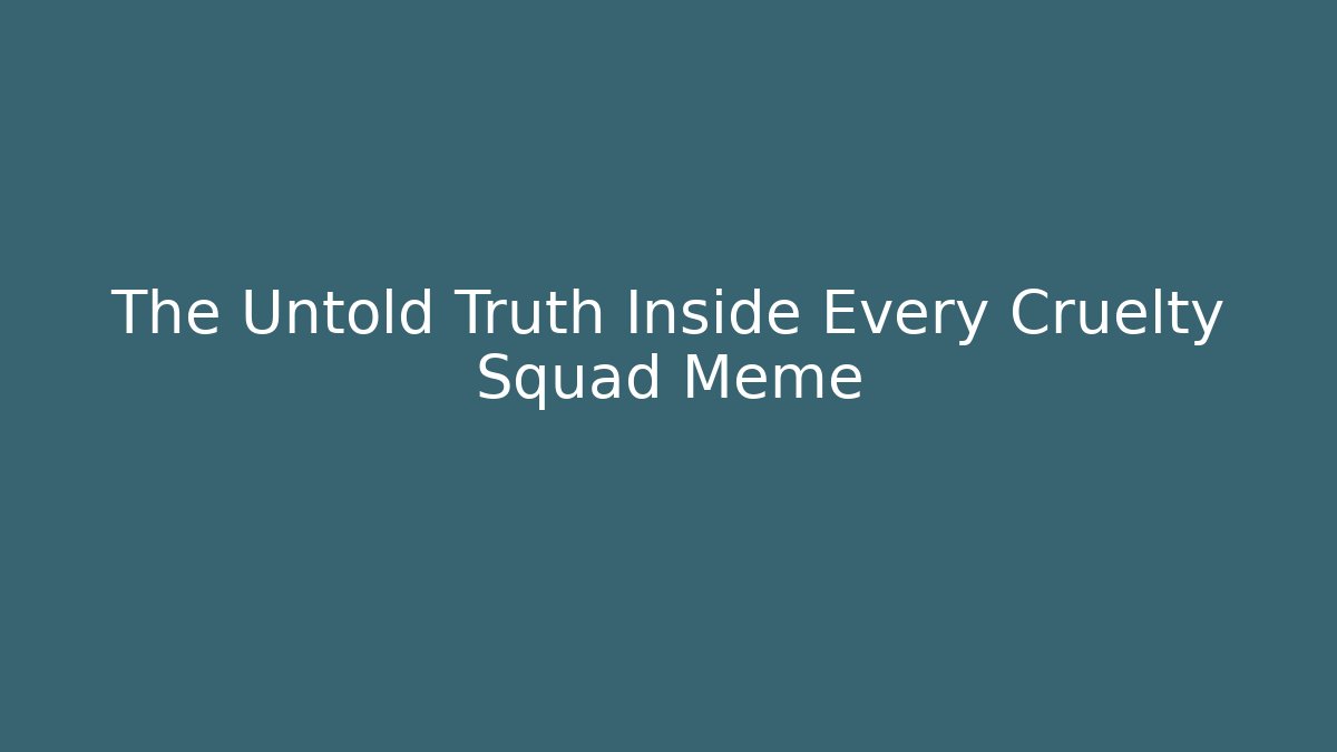 The Untold Truth Inside Every Cruelty Squad Meme