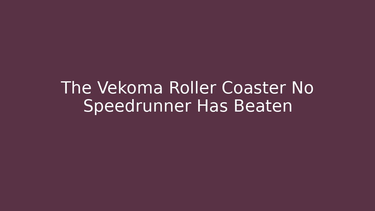 The Vekoma Roller Coaster No Speedrunner Has Beaten