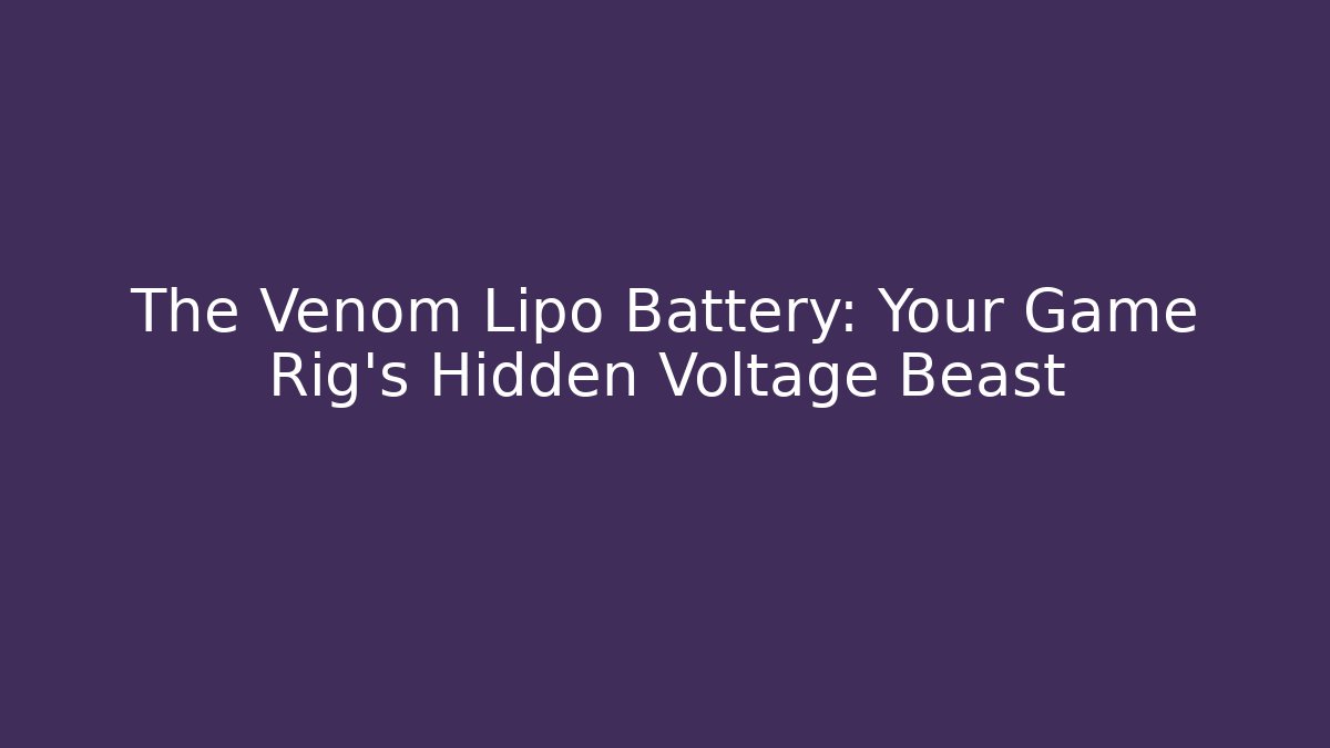 The Venom Lipo Battery: Your Game Rig's Hidden Voltage Beast
