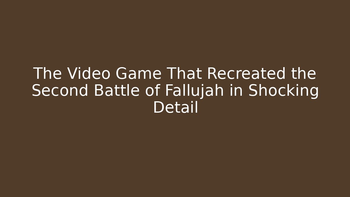 The Video Game That Recreated the Second Battle of Fallujah in Shocking Detail