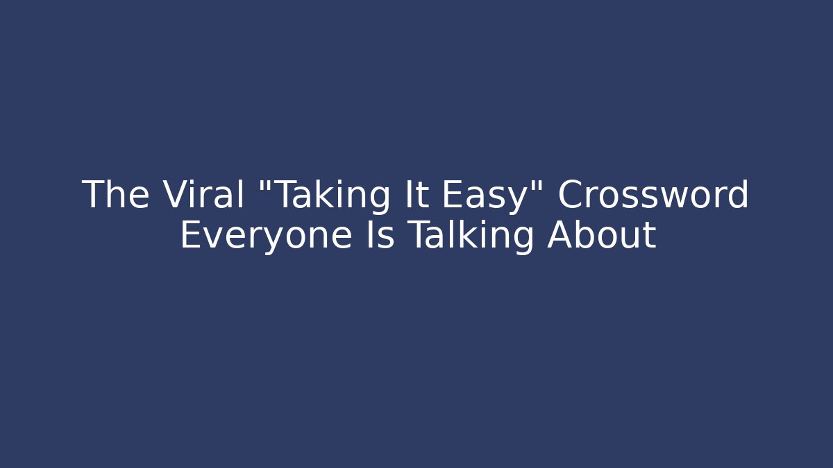 The Viral "Taking It Easy" Crossword Everyone Is Talking About