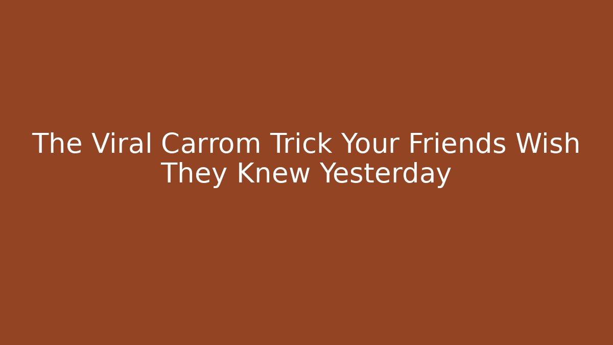 The Viral Carrom Trick Your Friends Wish They Knew Yesterday