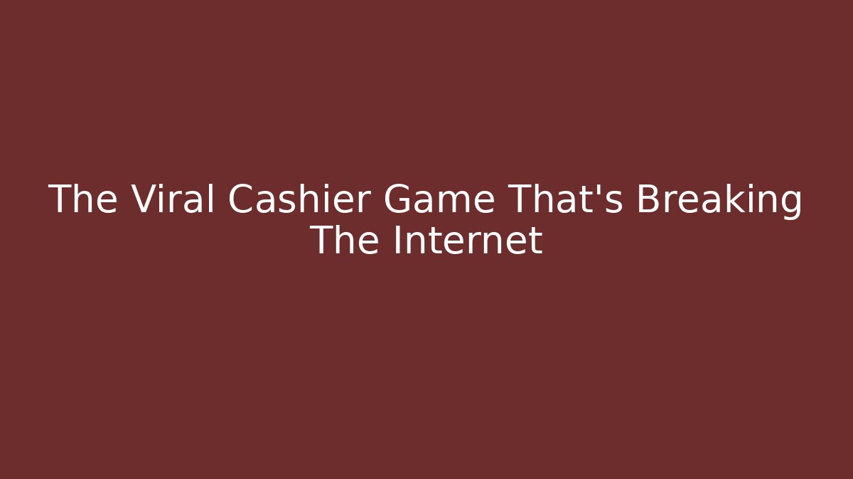 The Viral Cashier Game That's Breaking The Internet