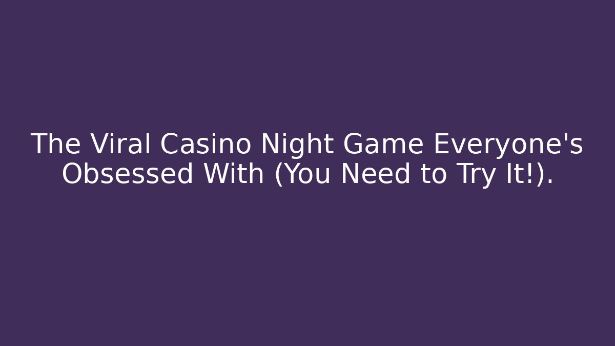 The Viral Casino Night Game Everyone’s Obsessed With (You Need to Try It!).