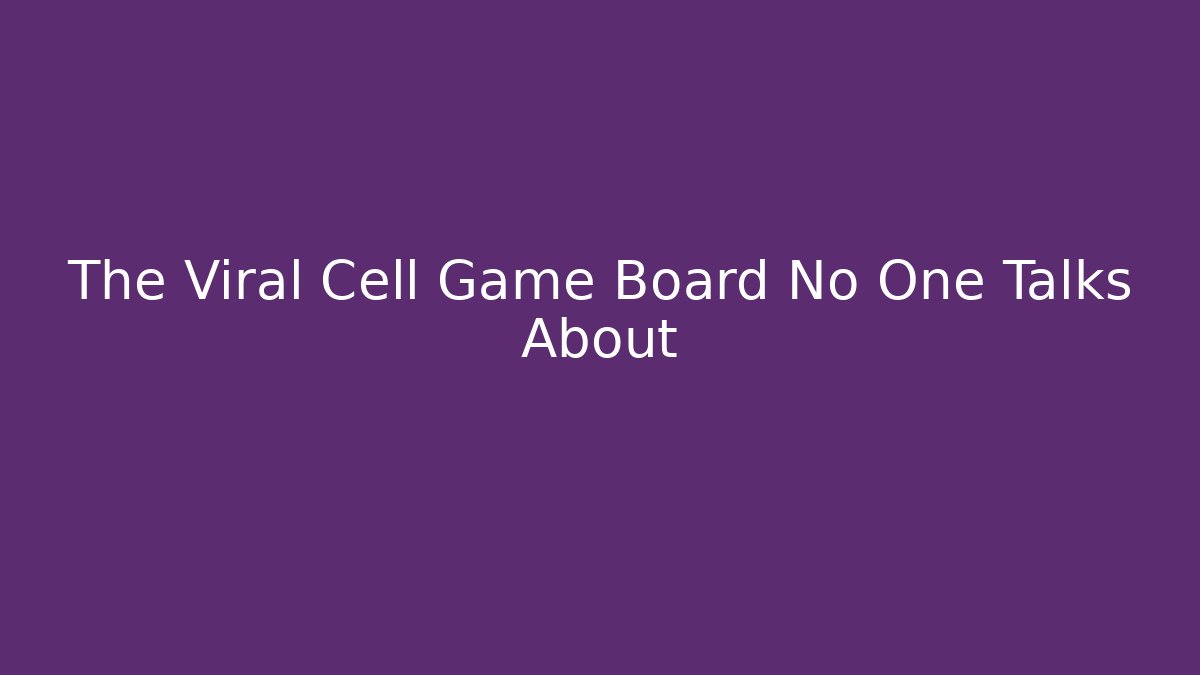 The Viral Cell Game Board No One Talks About